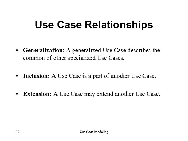 Use Case Relationships • Generalization: A generalized Use Case describes the common of other