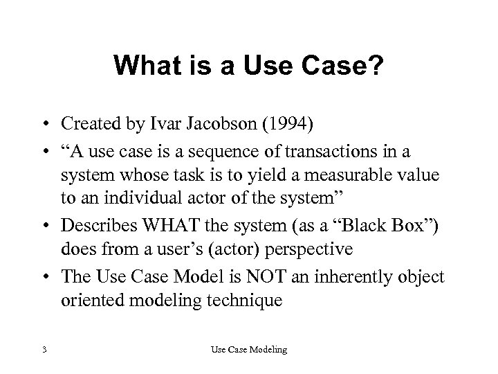 What is a Use Case? • Created by Ivar Jacobson (1994) • “A use