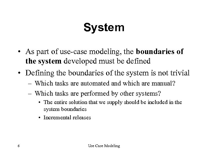 System • As part of use-case modeling, the boundaries of the system developed must