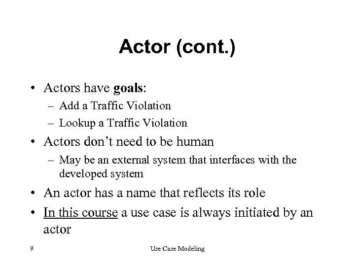 Actor (cont. ) • Actors have goals: – Add a Traffic Violation – Lookup