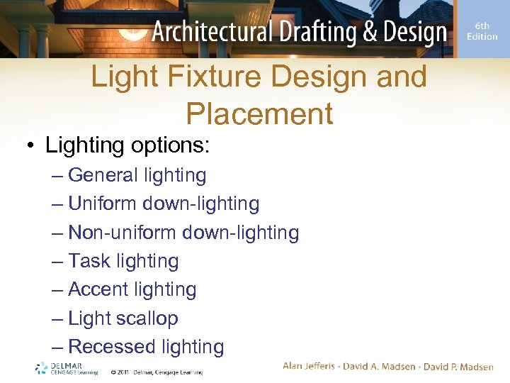 Light Fixture Design and Placement • Lighting options: – General lighting – Uniform down-lighting