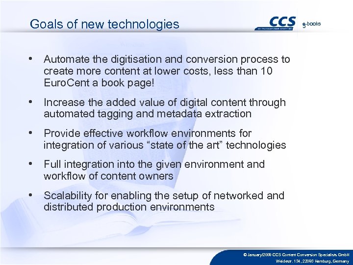 Goals of new technologies e-books 5 • Automate the digitisation and conversion process to