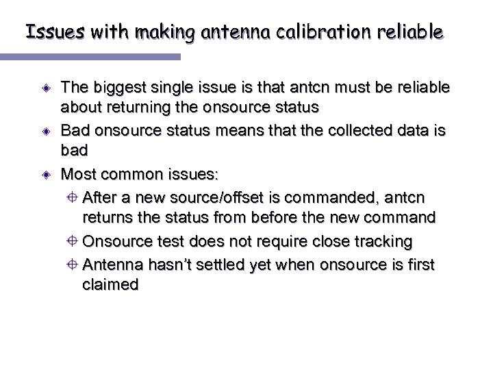 Issues with making antenna calibration reliable The biggest single issue is that antcn must