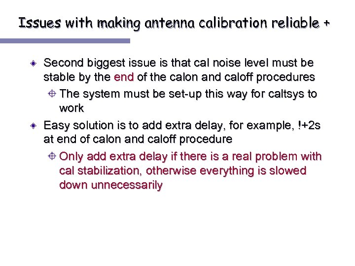 Issues with making antenna calibration reliable + Second biggest issue is that cal noise