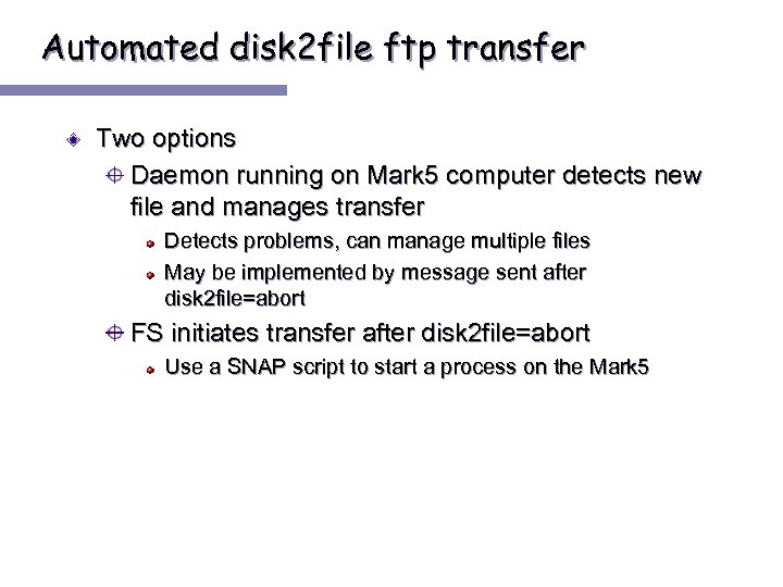 Automated disk 2 file ftp transfer Two options Daemon running on Mark 5 computer