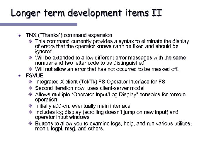 Longer term development items II TNX (“Thanks”) command expansion This command currently provides a