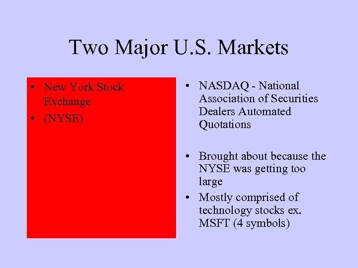 Two Major U. S. Markets • New York Stock Exchange • (NYSE) • NASDAQ
