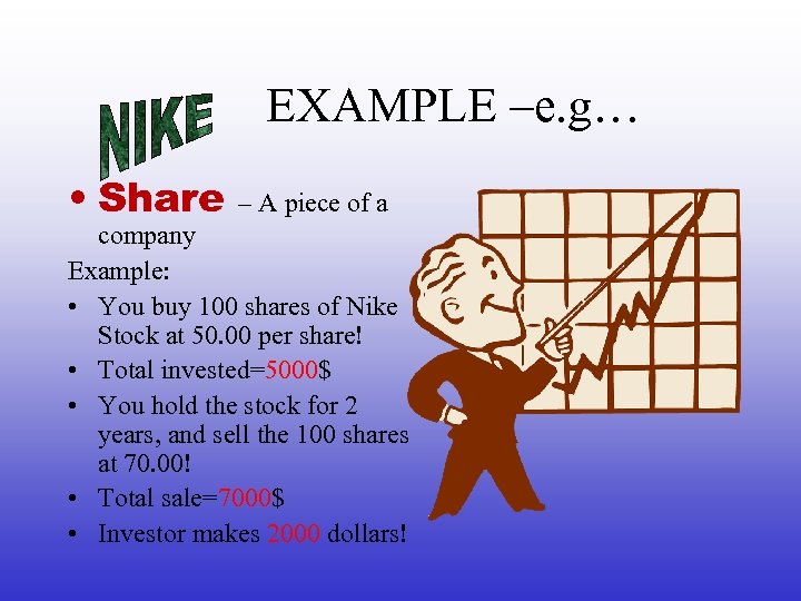 EXAMPLE –e. g… • Share – A piece of a company Example: • You