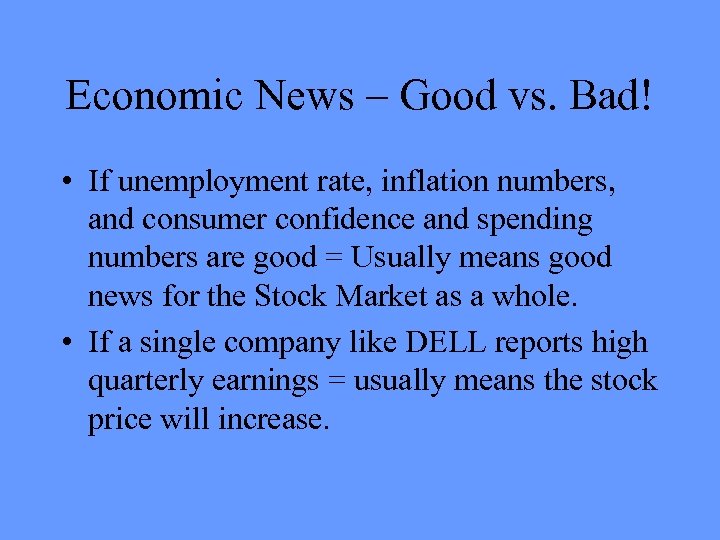 Economic News – Good vs. Bad! • If unemployment rate, inflation numbers, and consumer