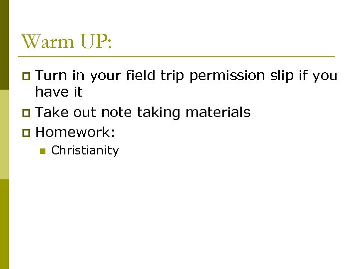Warm UP: Turn in your field trip permission slip if you have it p