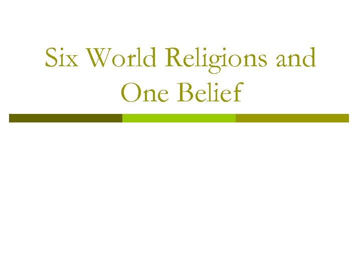 Six World Religions and One Belief 