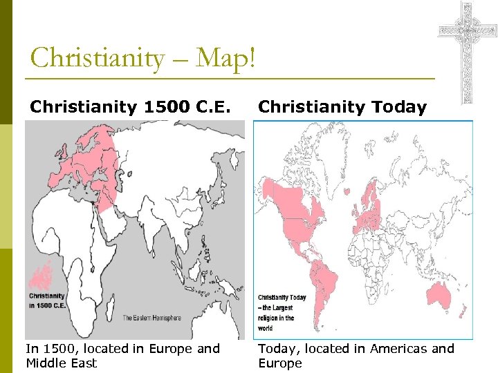 Christianity – Map! Christianity 1500 C. E. In 1500, located in Europe and Middle