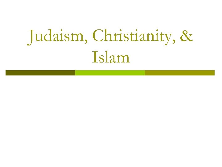 Judaism, Christianity, & Islam 