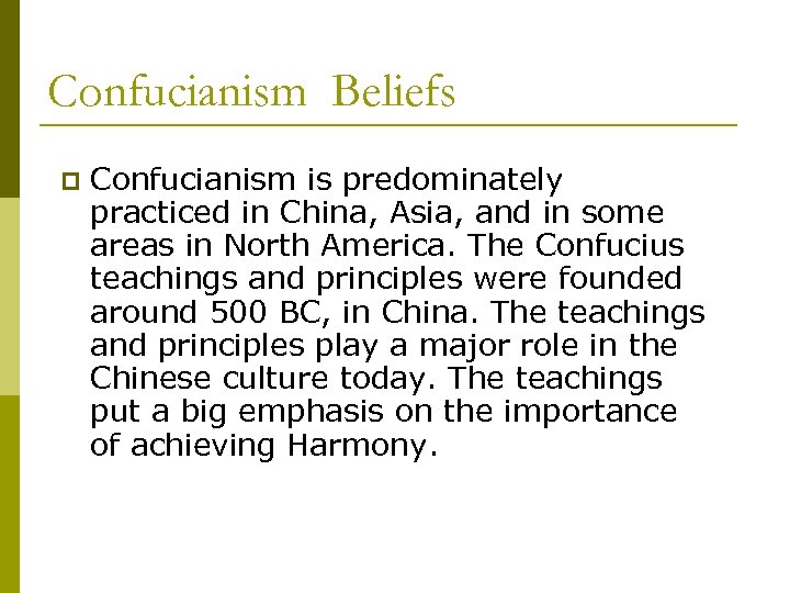 Confucianism Beliefs p Confucianism is predominately practiced in China, Asia, and in some areas