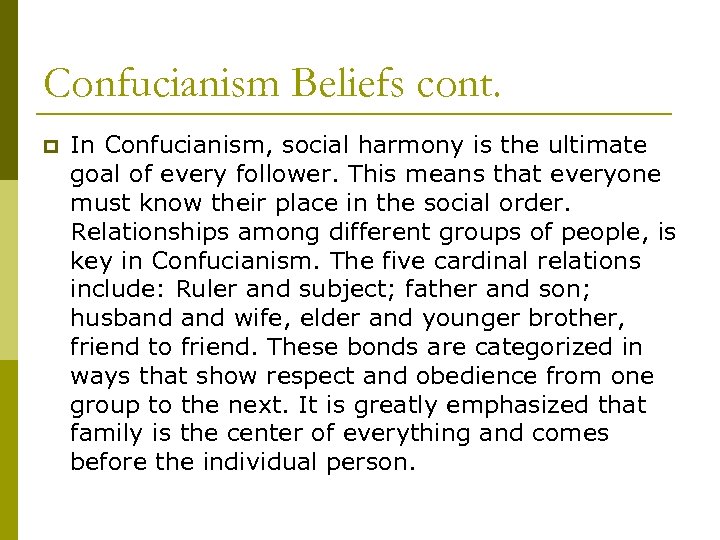 Confucianism Beliefs cont. p In Confucianism, social harmony is the ultimate goal of every