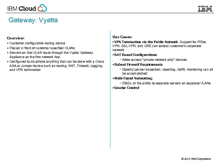 Gateway: Vyatta Overview: § Customer configurable routing device § Placed in front of customer