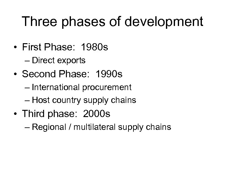 Three phases of development • First Phase: 1980 s – Direct exports • Second