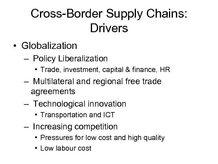 Cross-Border Supply Chains: Drivers • Globalization – Policy Liberalization • Trade, investment, capital &