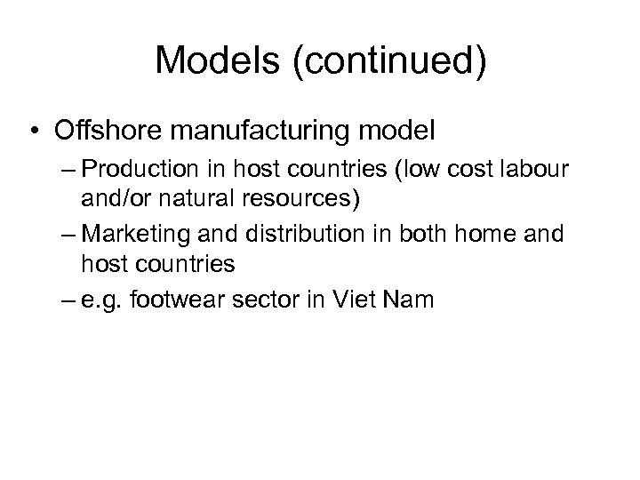 Models (continued) • Offshore manufacturing model – Production in host countries (low cost labour