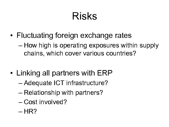 Risks • Fluctuating foreign exchange rates – How high is operating exposures within supply