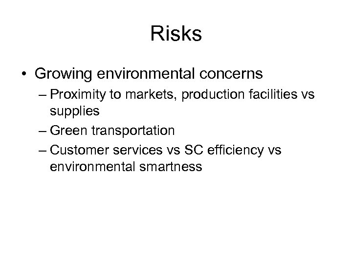 Risks • Growing environmental concerns – Proximity to markets, production facilities vs supplies –