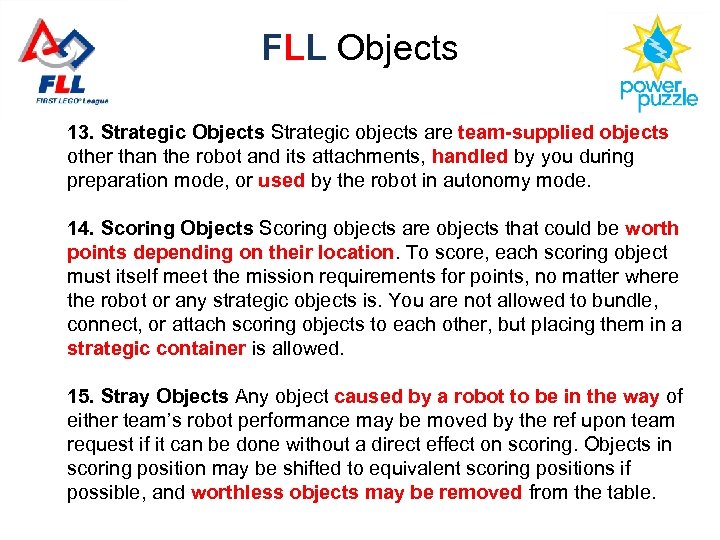 FLL Objects 13. Strategic Objects Strategic objects are team-supplied objects other than the robot