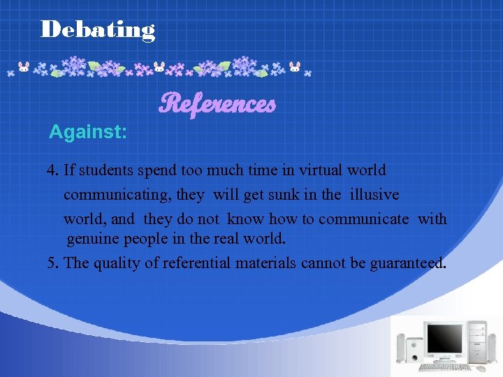 Debating References Against: 4. If students spend too much time in virtual world communicating,