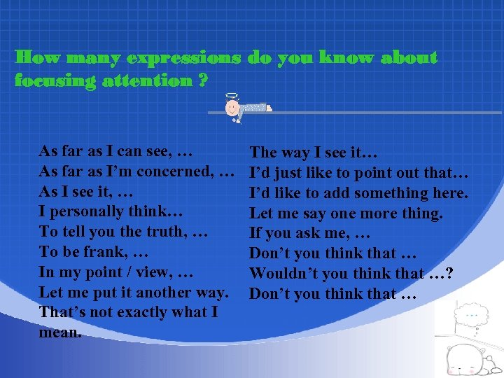 How many expressions do you know about focusing attention ? As far as I