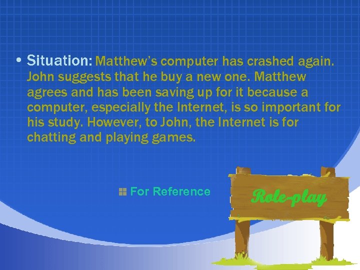  • Situation: Matthew’s computer has crashed again. John suggests that he buy a