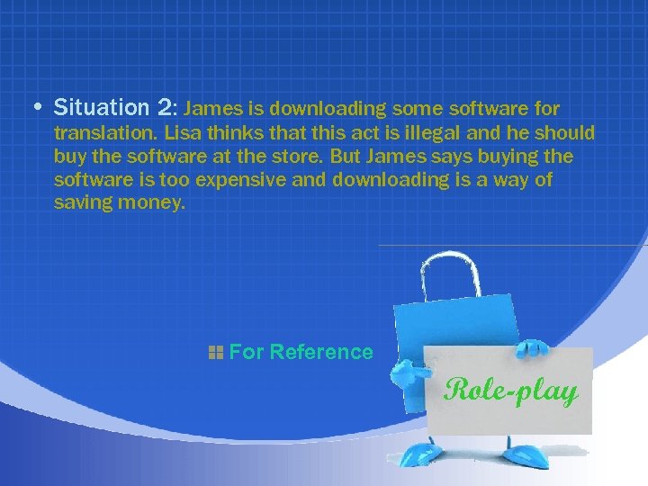  • Situation 2: James is downloading some software for translation. Lisa thinks that