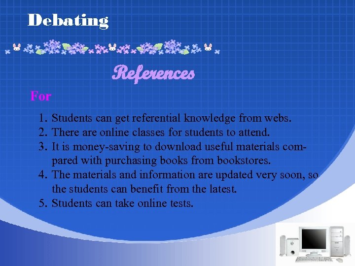 Debating References For 1. Students can get referential knowledge from webs. 2. There are