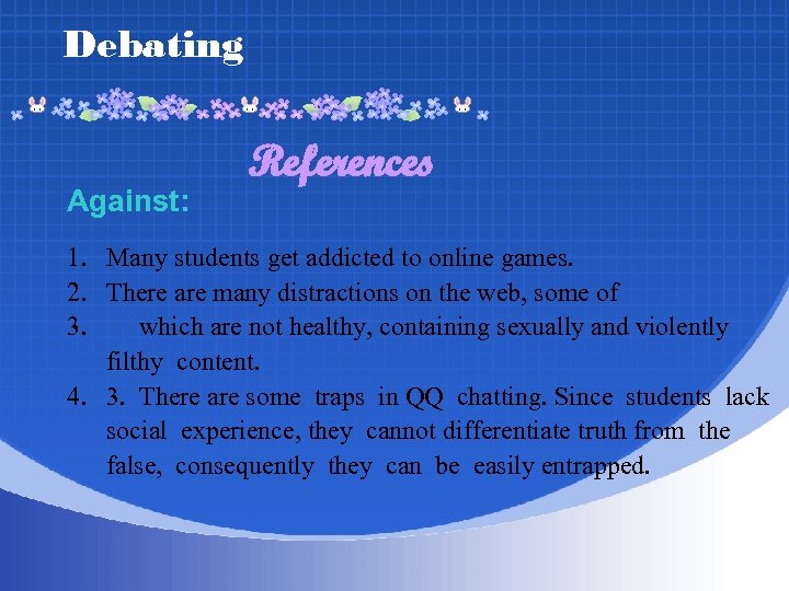 Debating Against: References 1. Many students get addicted to online games. 2. There are