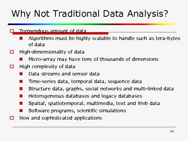 Why Not Traditional Data Analysis? o Tremendous amount of data n o High-dimensionality of
