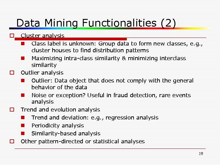 Data Mining Functionalities (2) o o Cluster analysis n Class label is unknown: Group