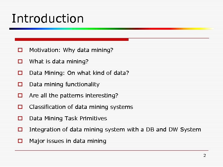 Introduction o Motivation: Why data mining? o What is data mining? o Data Mining: