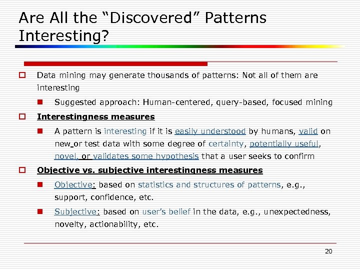 Are All the “Discovered” Patterns Interesting? o Data mining may generate thousands of patterns: