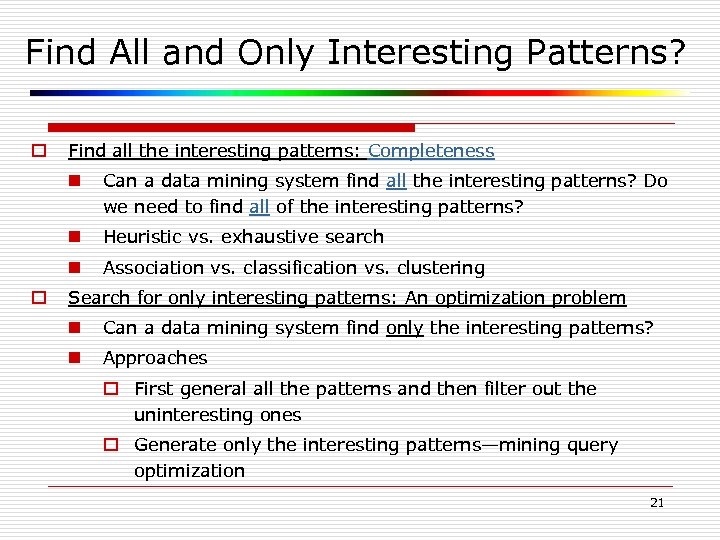 Find All and Only Interesting Patterns? o Find all the interesting patterns: Completeness n