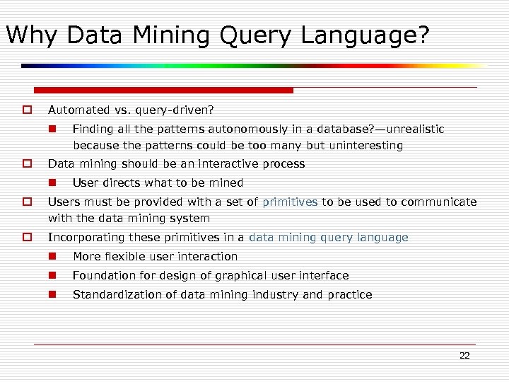 Why Data Mining Query Language? o Automated vs. query-driven? n o Finding all the