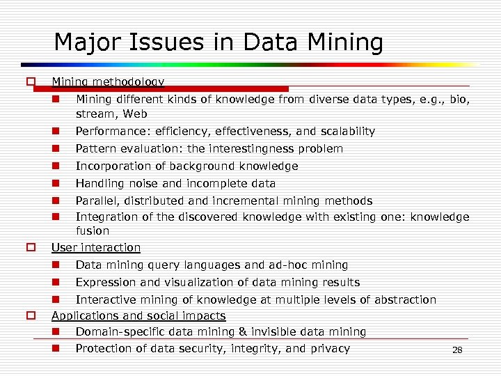 Major Issues in Data Mining o Mining methodology n n Performance: efficiency, effectiveness, and