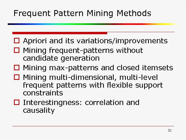 Frequent Pattern Mining Methods o Apriori and its variations/improvements o Mining frequent-patterns without candidate