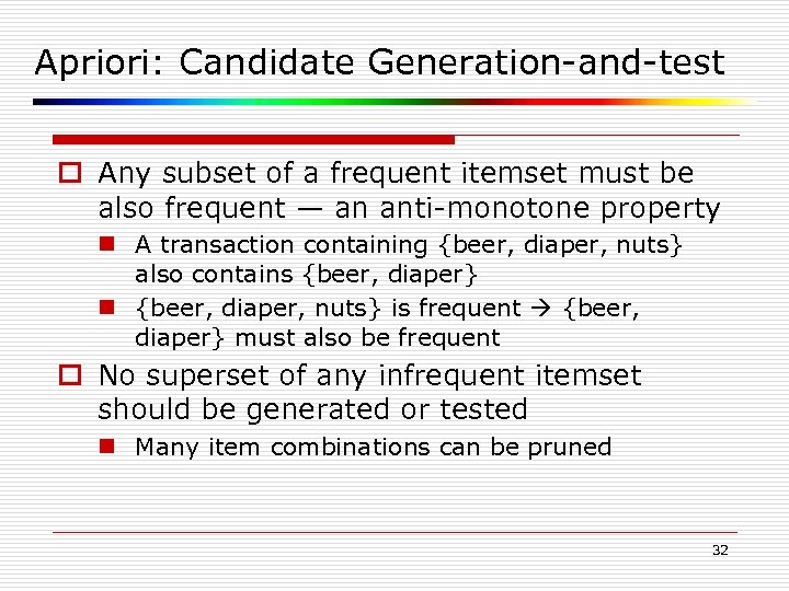 Apriori: Candidate Generation-and-test o Any subset of a frequent itemset must be also frequent