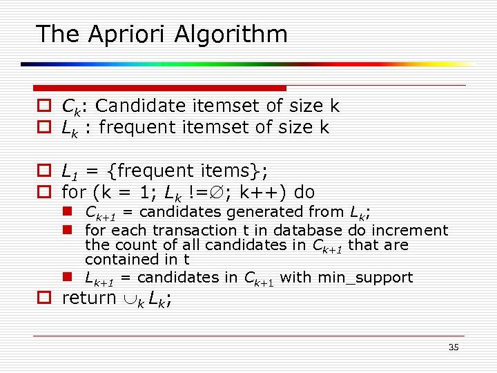 The Apriori Algorithm o Ck: Candidate itemset of size k o Lk : frequent