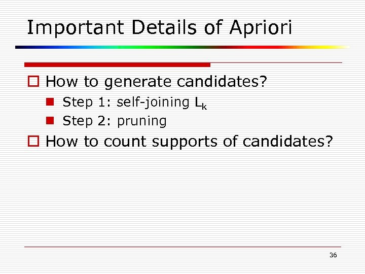 Important Details of Apriori o How to generate candidates? n Step 1: self-joining Lk