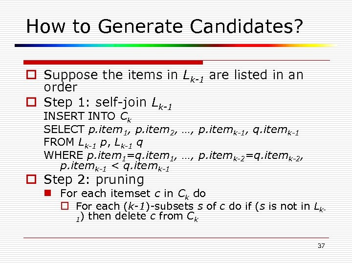 How to Generate Candidates? o Suppose the items in Lk-1 are listed in an