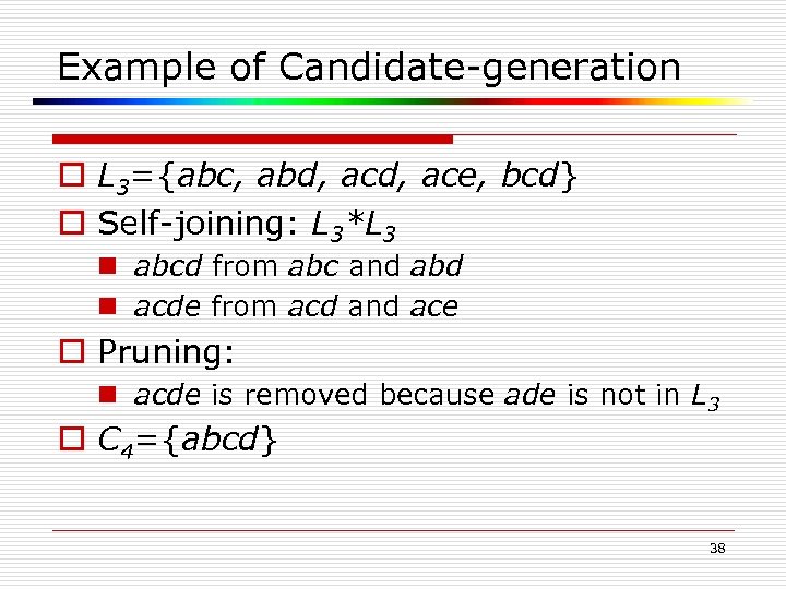 Example of Candidate-generation o L 3={abc, abd, ace, bcd} o Self-joining: L 3*L 3