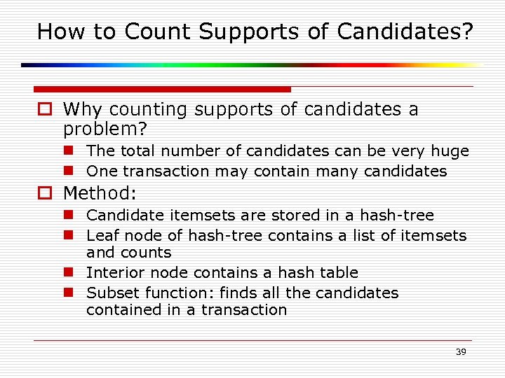 How to Count Supports of Candidates? o Why counting supports of candidates a problem?