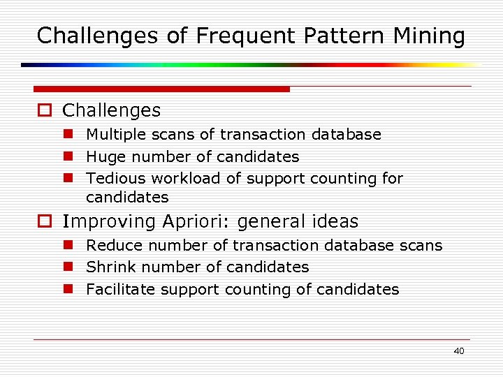 Challenges of Frequent Pattern Mining o Challenges n Multiple scans of transaction database n