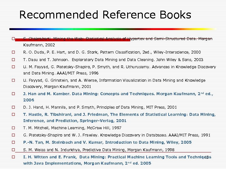 Recommended Reference Books o S. Chakrabarti. Mining the Web: Statistical Analysis of Hypertex and