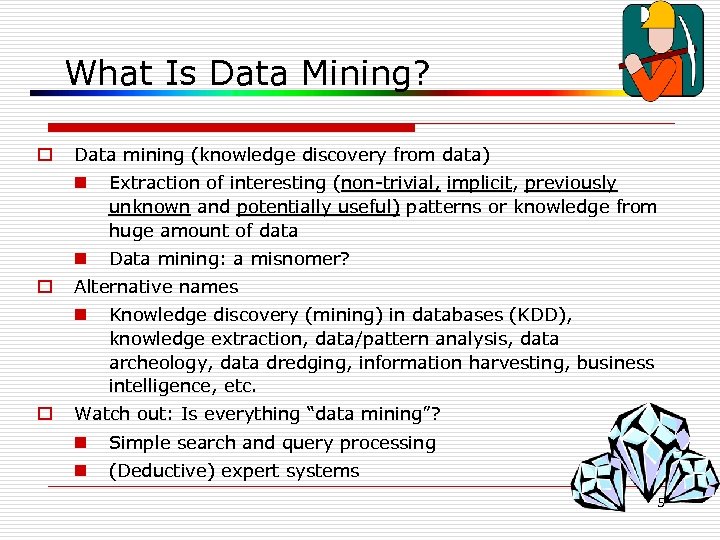 What Is Data Mining? o Data mining (knowledge discovery from data) n n o