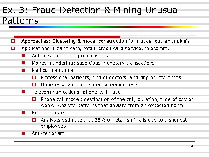 Ex. 3: Fraud Detection & Mining Unusual Patterns o Approaches: Clustering & model construction